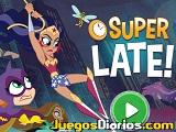 Super hero girls super late